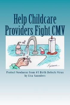 Paperback Help Childcare Providers Fight CMV: Protect Newborns from #1 Birth Defects Virus Book