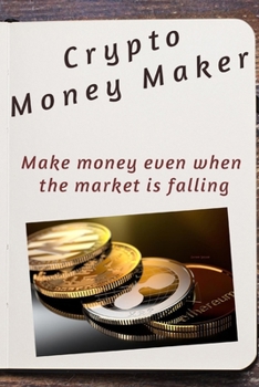Paperback Crypto Money Maker: Making money in a falling market Book