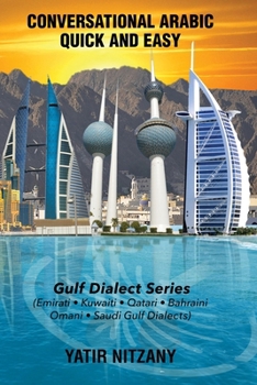 Conversational Arabic Quick and Easy: Gulf Series; Emirati, Saudi Gulf Dialect, Qatari, Kuwaiti, Bahraini, Omani Arabic Dialects
