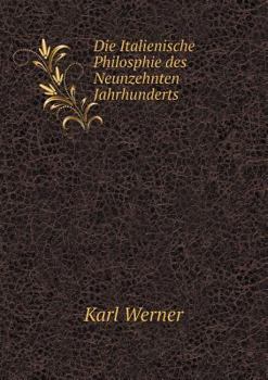 Paperback Die Italienische Philosphie des Neunzehnten Jahrhunderts [German] Book