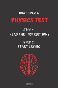 Paperback Notebook How to Pass a Physics Test: Read the Instructions Start Crying Book