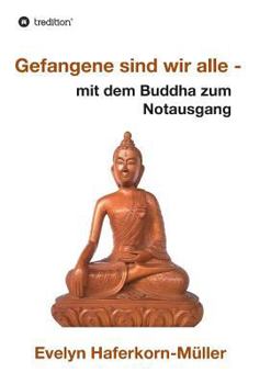 Paperback Gefangene sind wir alle: mit dem Buddha zum Notausgang [German] Book