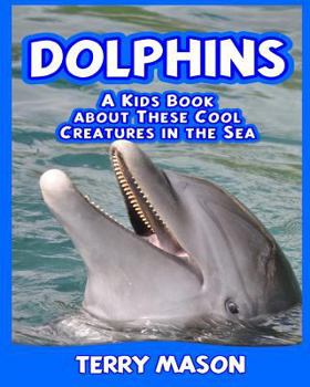 Paperback Dolphins: A Kids Book About These Cool Creatures in the Sea. Book