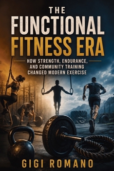 The Functional Fitness Era: How Strength, Endurance, and Community Training Changed Modern Exercise