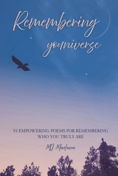 Remembering youniverse: 55 Empowering poems for remembering who you truly are