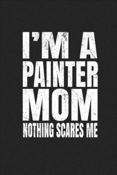 Paperback I'm A Painter Mom Nothing Scares Me: Blank Drawing Sketch Book