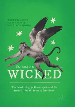 Paperback The Road to Wicked: The Marketing and Consumption of Oz from L. Frank Baum to Broadway Book