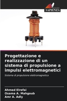 Progettazione e realizzazione di un sistema di propulsione a impulsi elettromagnetici (Italian Edition)