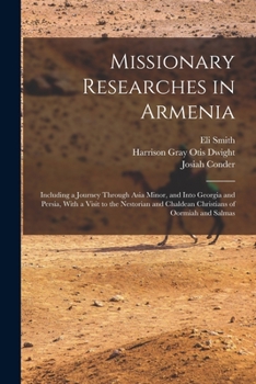 Paperback Missionary Researches in Armenia: Including a Journey Through Asia Minor, and Into Georgia and Persia, With a Visit to the Nestorian and Chaldean Chri Book