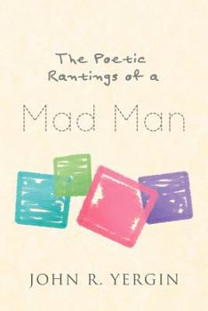 The Poetic Rantings Of A MAD MAN
