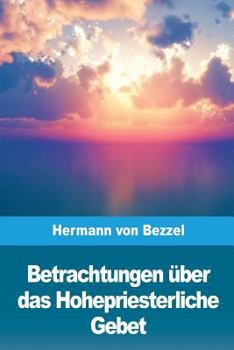 Paperback Betrachtungen über das Hohepriesterliche Gebet [German] Book