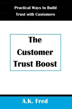 Paperback The Customer Trust Boost: Practical Ways to Build Trust with Customers Book