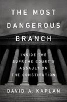 Hardcover The Most Dangerous Branch: Inside the Supreme Court's Assault on the Constitution Book