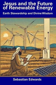 Paperback Jesus and the Future of Renewable Energy: Earth Stewardship and Divine Wisdom Book