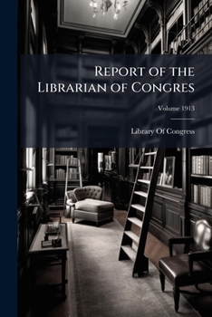 Paperback Report of the Librarian of Congres; Volume 1913 Book