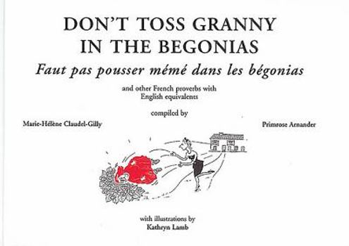 Paperback Don't Toss Granny in the Begonias: And Other French Proverbs with English Equivalents Book