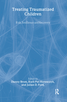 Hardcover Treating Traumatized Children: Risk, Resilience and Recovery Book