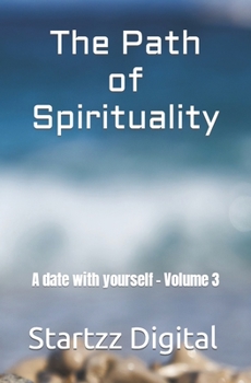 The Path of Spirituality: A date with yourself - Volume 3