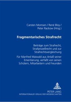 Fragmentarisches Strafrecht: Beitraege zum Strafrecht, Strafprozeßrecht und zur Strafrechtsvergleichung- Fuer Manfred Maiwald aus Anlaß seiner Emer