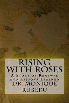 Paperback Rising with Roses: A Story of Renewal and Lessons Learned Book