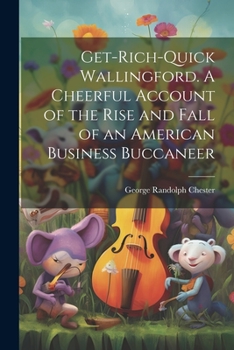 Paperback Get-rich-quick Wallingford. A Cheerful Account of the Rise and Fall of an American Business Buccaneer Book