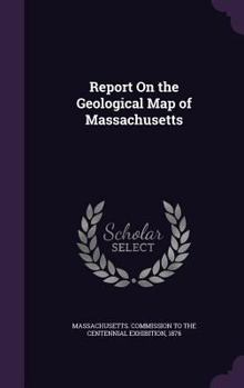 Hardcover Report On the Geological Map of Massachusetts Book