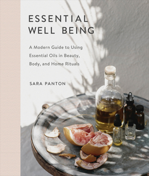 Hardcover Essential Well Being: A Modern Guide to Using Essential Oils in Beauty, Body, and Home Rituals Book