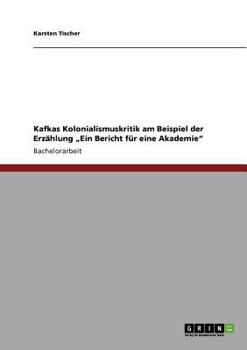 Paperback Kafkas Kolonialismuskritik am Beispiel der Erzählung "Ein Bericht für eine Akademie" [German] Book