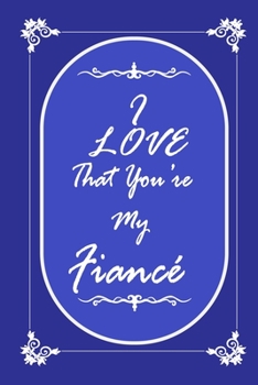 Paperback I Love That You Are My Fiance journal notebook with 2020 Calendar Gift Book for Fiance as a Journal Notebook with Calendar of 2020: Gift Book for Fian Book