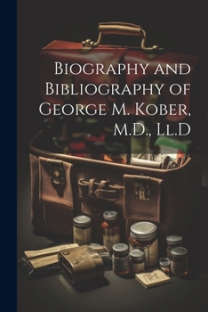 Paperback Biography and Bibliography of George M. Kober, M.D., Ll.D Book