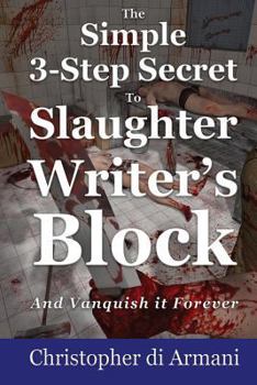 Paperback The Simple 3-Step Secret to Slaughter Writer's Block And Vanquish it Forever Book