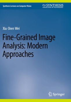 Fine-Grained Image Analysis: Modern Approaches (Synthesis Lectures on Computer Vision)