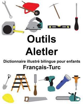 Paperback Français-Turc Outils/Aletler Dictionnaire illustré bilingue pour enfants [French] Book