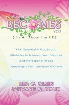 Paperback When Work Becomes You (It's All About the Fit!): S.I.X. Essential Attitudes Book
