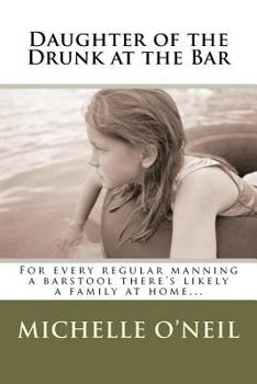 Paperback Daughter of the Drunk at the Bar: For Every Regular Manning a Barstool There's Likely a Family at Home Book