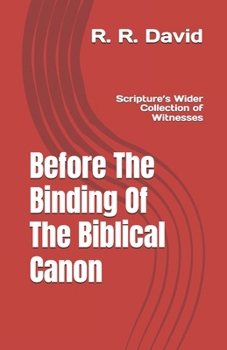 Before The Binding Of The Biblical Canon: Scripture’s Wider Collection Of Witnesses