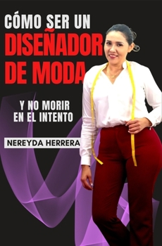 Paperback Como ser un Diseñador de Moda: y no morir en el intento [Spanish] Book