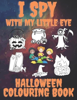 Paperback I Spy With My Little Eye Halloween Colouring Book: A Fun and Activity Spooky alphabet Game for Kids Book