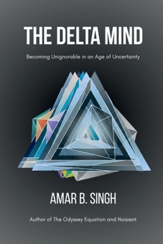 The Delta Mind: Becoming Unignorable in an Age of Uncertainty