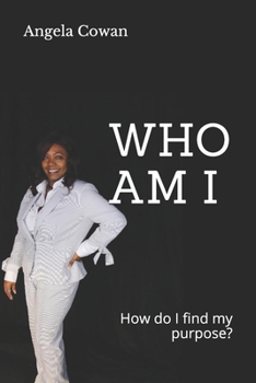 Who Am I: How do I find my purpose