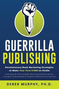 Paperback Guerrilla Publishing: Revolutionary Book Marketing Strategies Book