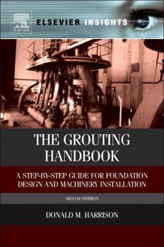 Hardcover The Grouting Handbook: A Step-By-Step Guide for Foundation Design and Machinery Installation Book