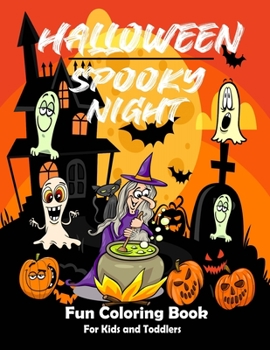 Paperback Halloween Spooky Night Fun Coloring Book For Kids and Toddlers: Halloween Fun Spooky Coloring and Activity Book for Kids Ages 3-8,6-12 .Fun Coloring A Book