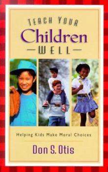 Paperback Teach Your Children Well: Helping Kids Make Moral Choices Book