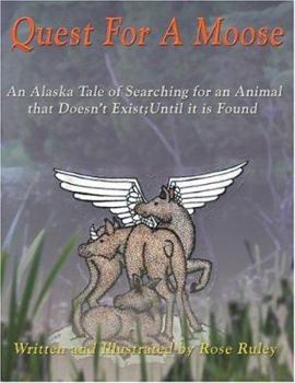 Paperback Quest for a Moose: An Alaska Tale of Searching for an Animal that Doesn't Exist; Until it is Found Book