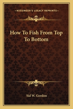 How to Fish from Top to Bottom book by Sid W. Gordon