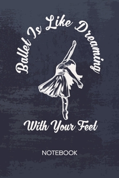 Paperback Bullet Dotted Journal: Ballet Dancer Notebook Dotted Grid a5 6x9 120 Pages - Ballet Performance Planner Ballet Is Like Dreaming With Your Fee Book