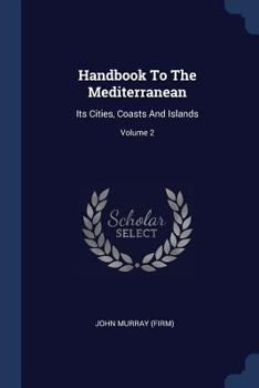 Paperback Handbook To The Mediterranean: Its Cities, Coasts And Islands; Volume 2 Book