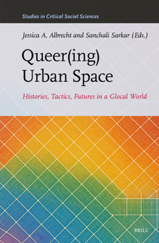 Queer(ing) Urban Space: Histories, Tactics, Futures in a Glocal World (Studies in Critical Social Sciences)
