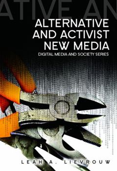 Alternative and Activist New Media - Book  of the Digital Media and Society Series
